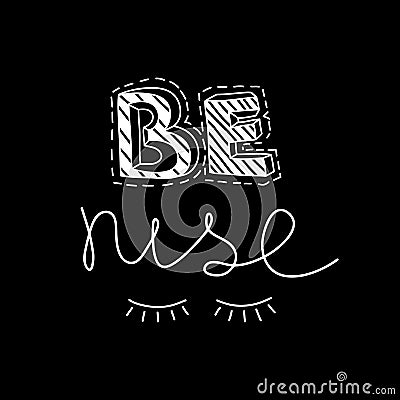 Black and white lettering. Font poster. Motivational poster.Be nice. Hand drawn Vector Illustration
