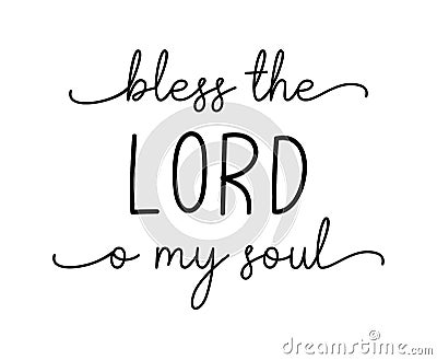 Bless the Lord o my soul. Christian, bible, religious script phrase. Vector Illustration