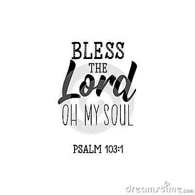 Bless the Lord oh my soul. Lettering. calligraphy vector. Ink illustration Stock Photo