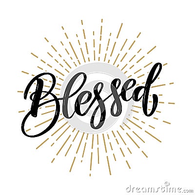 Blessed. Hand drawn motivation lettering quote. Design element for poster, banner, greeting card. Vector Illustration