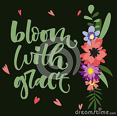 Bloom with grace hand drawn modern calligraphy motivation quote in simple bloom colorful flowers and leafs bouquet on dark green Stock Photo