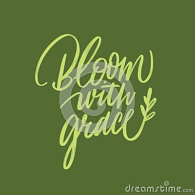 Bloom with grace phrase. Vector illustration. Modern brush calligraphy poster. Isolated on background Cartoon Illustration
