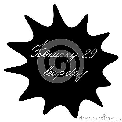 A blot with the inscription February 29 is a leap day. A black spot with silver text on an isolated background. Vector. Vector Illustration