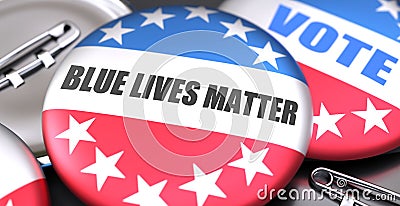 Blue lives matter and elections in the USA, pictured as pin-back buttons with American flag, to symbolize that Blue lives matter Cartoon Illustration