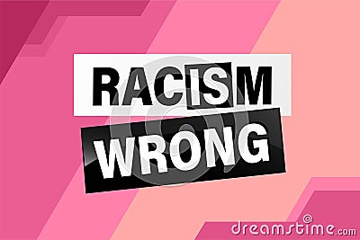 Racism is Wrong Lovely slogan against Vector Illustration