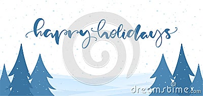 Blue winter snowy landscape with handwritten lettering of Happy Holidays. Merry Christmas and Happy New Year Vector Illustration