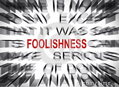 Blured text with focus on FOOLISHNESS Stock Photo