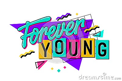 A bold and spirited phrase - Forever Young - with bright, lively lettering reminiscent of the 90s. Isolated vector typography Vector Illustration