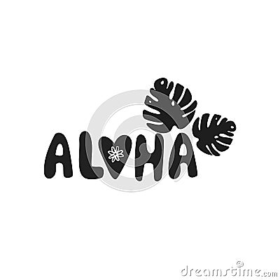 Bold style lettering with word Aloha and leaves monstera. Cartoon Illustration