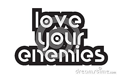 Bold text love your enemies inspiring quotes text typography design Vector Illustration