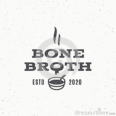 Bone Broth Abstract Retro Sign, Symbol or Logo Template. Hot Boiled Pouring Soup Icon with Typography. Diet Cuisine Dish Vector Illustration