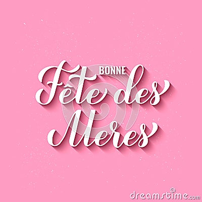 Bonne Fete des Meres calligraphy hand lettering on pink background. Happy Mothers Day in French. Vector template for Vector Illustration