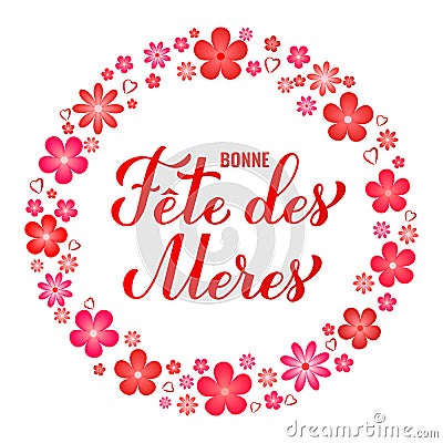 Bonne Fete des Meres calligraphy hand lettering with spring flowers. Happy Mothers Day in French. Vector template for Vector Illustration