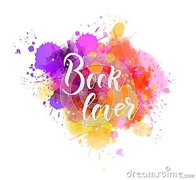 Book lover - motivational lettering on watercolor splash Vector Illustration