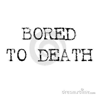 Bored to death black stamp Vector Illustration