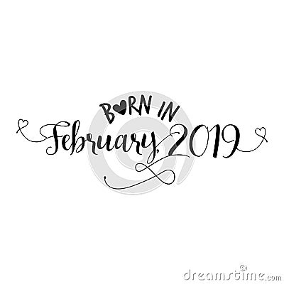 Born in February 2019 - Nursery vector illustration. Vector Illustration