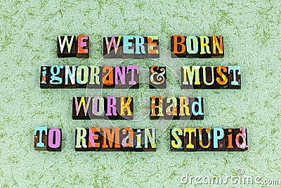 Born ignorant stupid wisdom learning behavior education knowledge Stock Photo