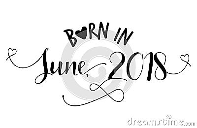 Born in June, 2018` - Nursery vector illustration. Vector Illustration