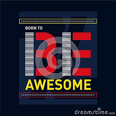 Born to be awesome design graphic typography for t-shirt Vector Illustration