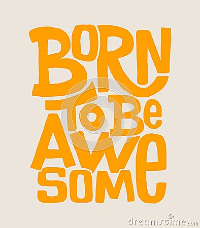 Born to be awesome hand drawing lettering, t-shirt design Vector Illustration