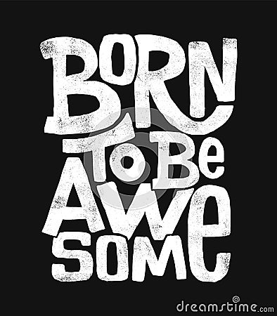 Born to be awesome hand drawing lettering, t-shirt design Vector Illustration