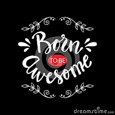 Born to be awesome. Inspirational quote. Vector Illustration