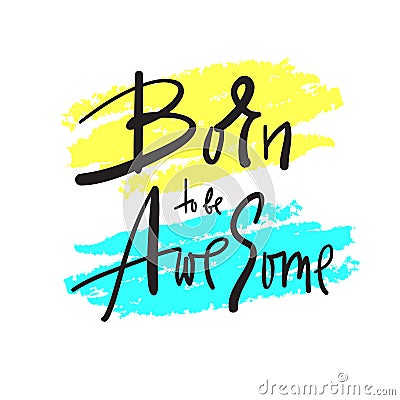 Born to be Awesome - inspire and motivational quote. Hand drawn beautiful lettering. Stock Photo
