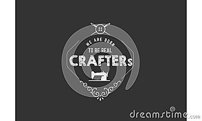 We are born to be real crafters icon Vector Illustration