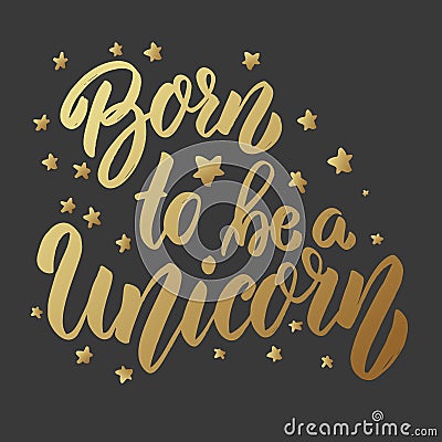 Born to be a unicorn. Lettering phrase on dark background. Design element for card, banner, poster Vector Illustration