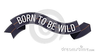 Born to be Wild. The inscription on the vector highway. Illustration art of lettering for print on a t-shirt or motorcycle Vector Illustration
