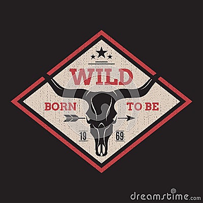 Born to be wild tee print with longhorn skull. Vector Illustration