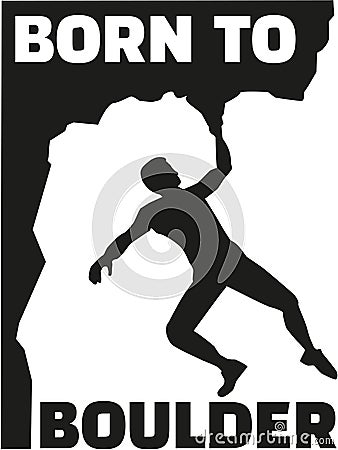 Born to boulder - climbing man Vector Illustration