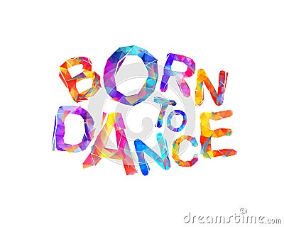 Born to dance. Vector inscription Vector Illustration