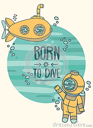 Born to dive poster, card with vintage submarine and diver Vector Illustration