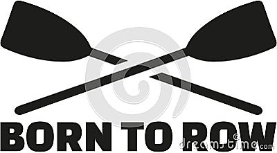 Born to row with crossed paddles Vector Illustration