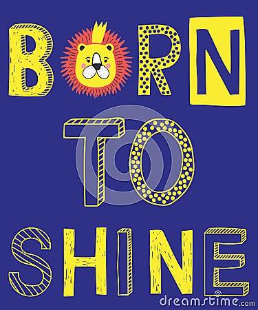 Born to shine fashion slogan with lion face vector illustration for kids print. Vector Illustration