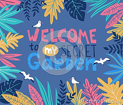 Botanical vector poster with stylish tropical leaves, birds and handwritten lettering - WELCOME to my secret garden. Vector Illustration