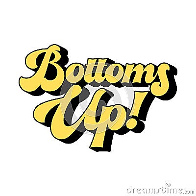 Bottoms up creative text Cartoon Illustration