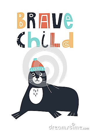 Brave child - Cute and fun kids hand drawn nursery poster with seal animal and lettering. Color vector illustration. Vector Illustration