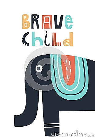 Brave child - Cute kids hand drawn nursery poster with elephant animal and lettering. Color vector illustration. Vector Illustration