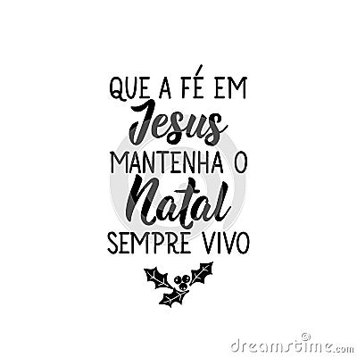 May faith in Jesus keep Christmas always alive in Portuguese. Lettering. Ink illustration. Modern brush calligraphy Cartoon Illustration