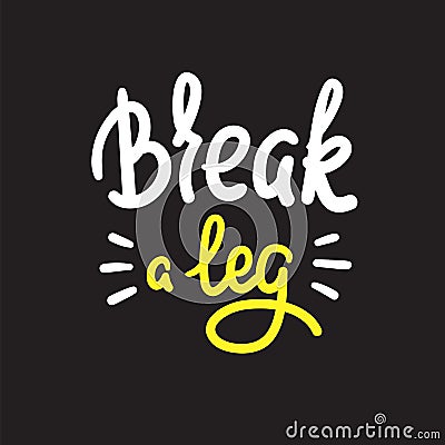 Break a leg - simple inspire and motivational quote. English idiom, lettering. Youth slang. Print for inspirational poster, t-shir Stock Photo