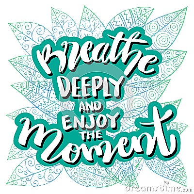 Breathe deeply and enjoy the moment. hand lettering. Vector Illustration