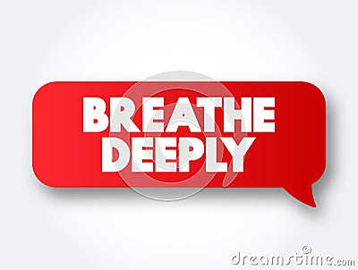 Breathe Deeply text message bubble, concept background Stock Photo