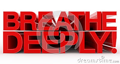 BREATHE DEEPLY ! word on white background illustration 3D rendering Cartoon Illustration