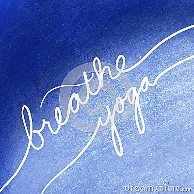 Breathe yoga in white letters on blue background, inspirational or motivational handwritten message about exercise and relaxation Stock Photo