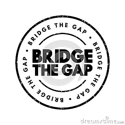 Bridge The Gap - connect two things or to make the difference between them smaller, text concept stamp Stock Photo