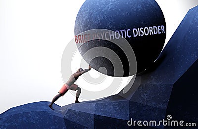 Brief psychotic disorder as a problem that makes life harder - symbolized by a person pushing weight with word Brief psychotic Cartoon Illustration