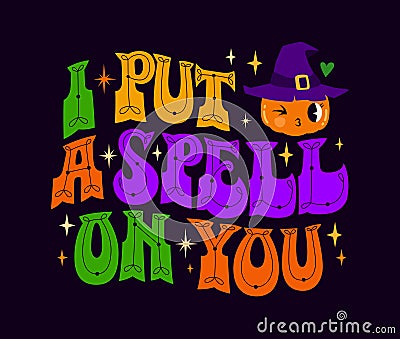 Bright colorful lettering illustration with 30th cartoon Halloween pumpmkin witch caracter - I put a spell on you Vector Illustration