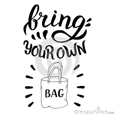 Bring your own bag quote. Zero waste, reuse and recycle concept. Plastic free Vector Illustration